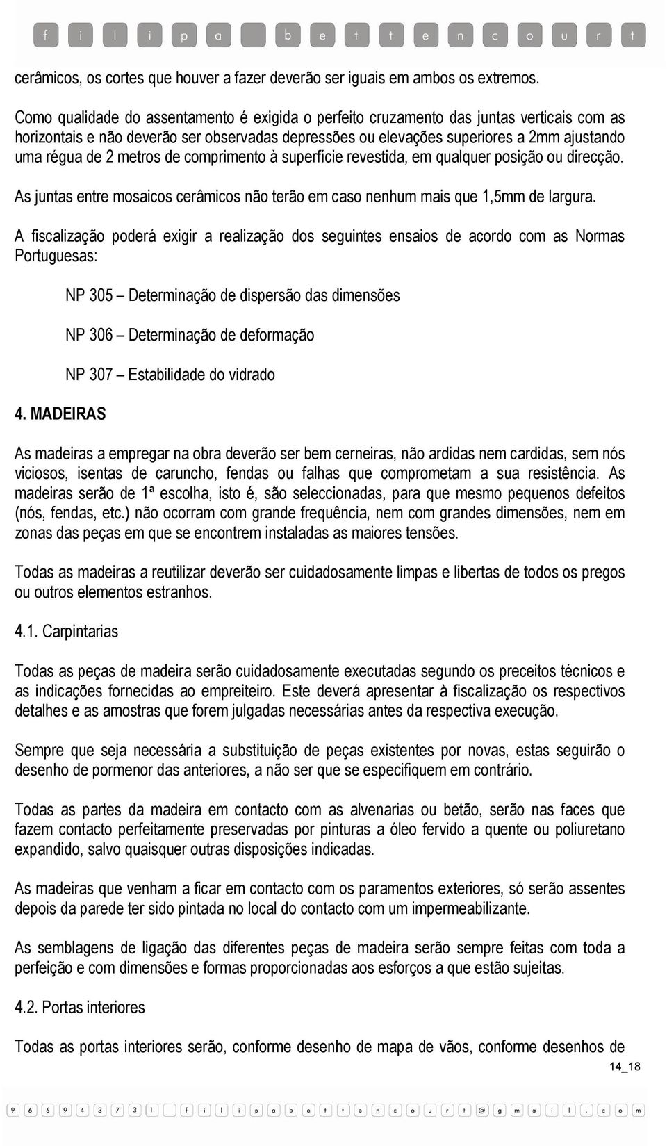 metros de comprimento à superfície revestida, em qualquer posição ou direcção. As juntas entre mosaicos cerâmicos não terão em caso nenhum mais que 1,5mm de largura.