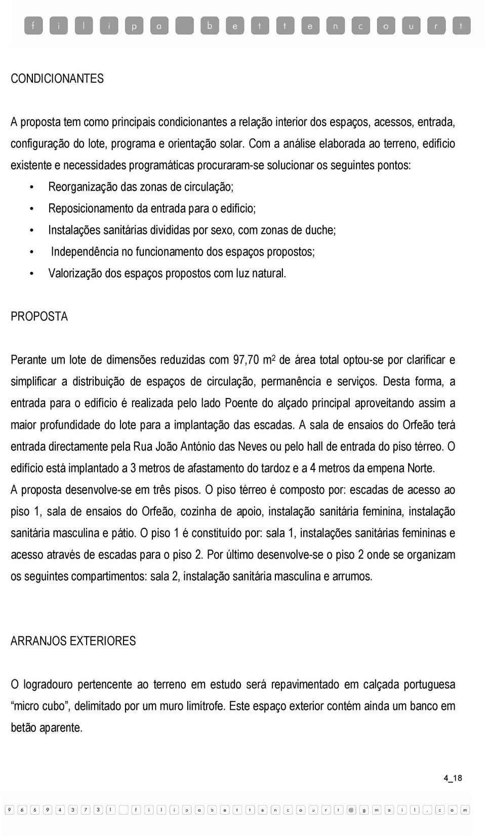 para o edifício; Instalações sanitárias divididas por sexo, com zonas de duche; Independência no funcionamento dos espaços propostos; Valorização dos espaços propostos com luz natural.