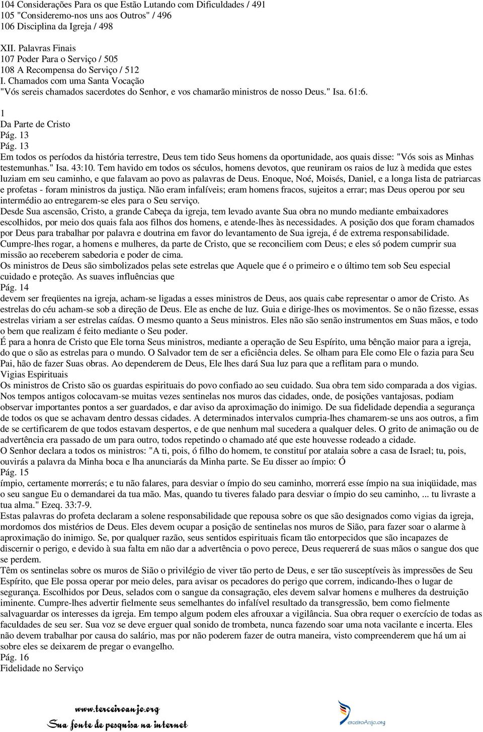 " Isa. 61:6. 1 Da Parte de Cristo Pág. 13 Pág. 13 Em todos os períodos da história terrestre, Deus tem tido Seus homens da oportunidade, aos quais disse: "Vós sois as Minhas testemunhas." Isa. 43:10.