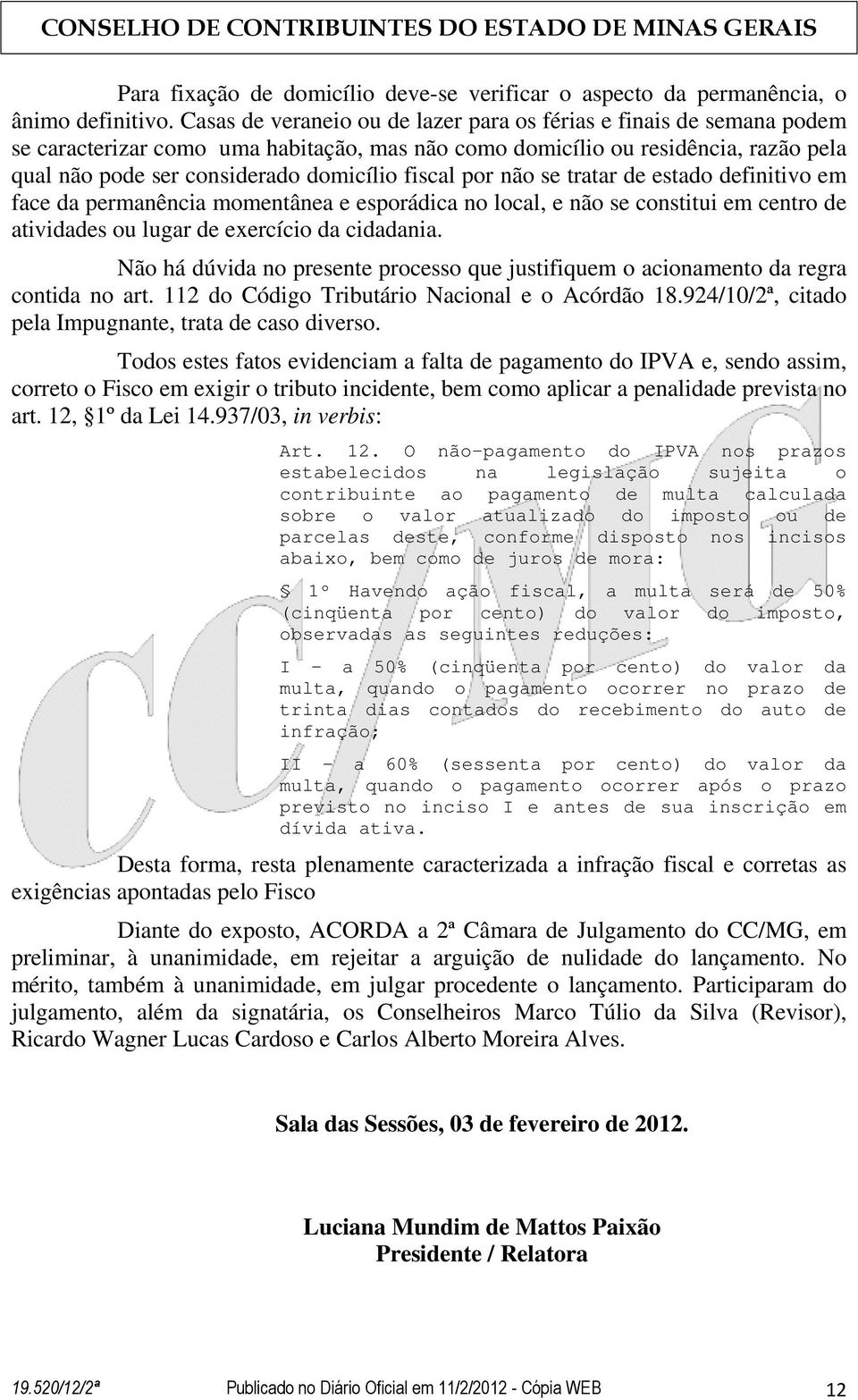 fiscal por não se tratar de estado definitivo em face da permanência momentânea e esporádica no local, e não se constitui em centro de atividades ou lugar de exercício da cidadania.