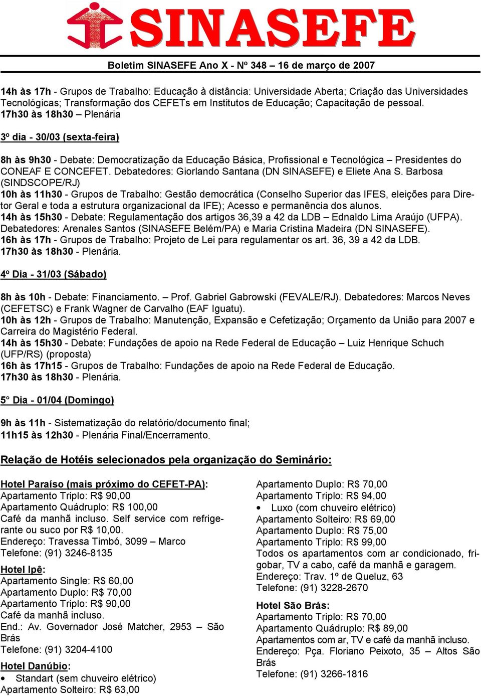 Debatedores: Giorlando Santana (DN SINASEFE) e Eliete Ana S.