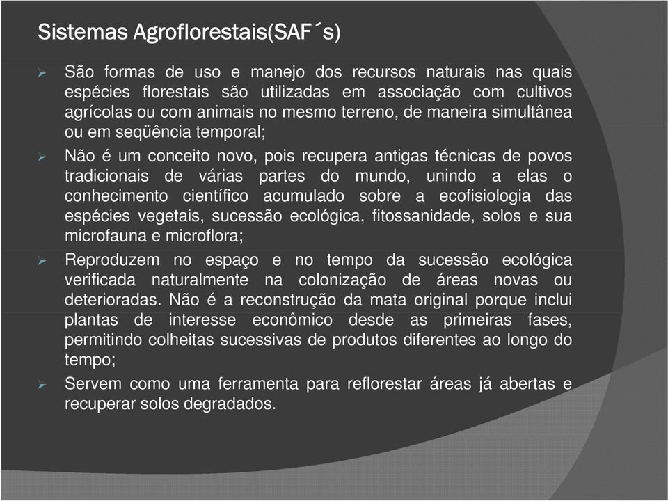 sobre a ecofisiologia das espécies vegetais, sucessão ecológica, fitossanidade, solos e sua microfauna e microflora; Reproduzem no espaço e no tempo da sucessão ecológica verificada naturalmente na