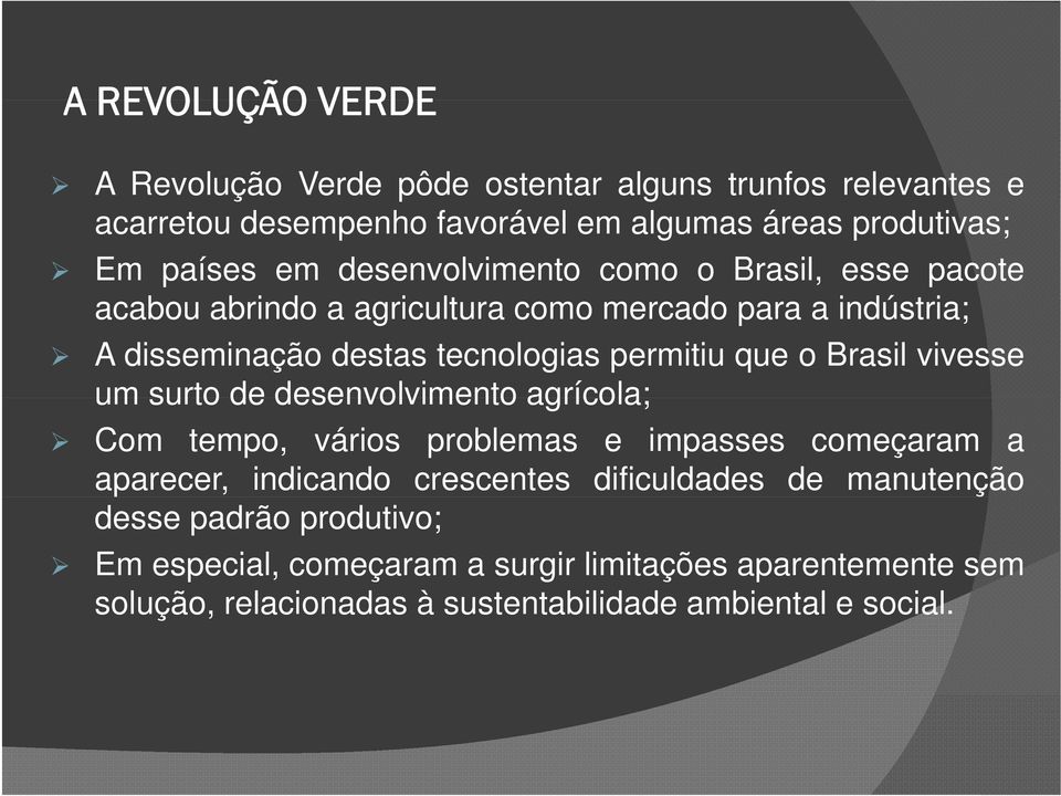 o Brasil vivesse um surto de desenvolvimento agrícola; Com tempo, vários problemas e impasses começaram a aparecer, indicando crescentes dificuldades de