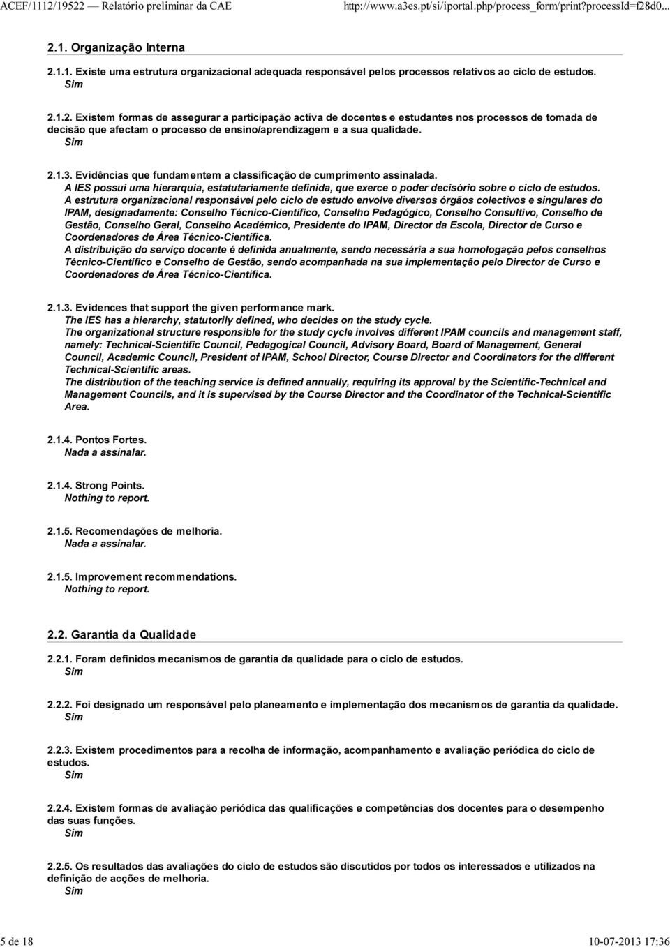 A estrutura organizacional responsável pelo ciclo de estudo envolve diversos órgãos colectivos e singulares do IPAM, designadamente: Conselho Técnico-Científico, Conselho Pedagógico, Conselho