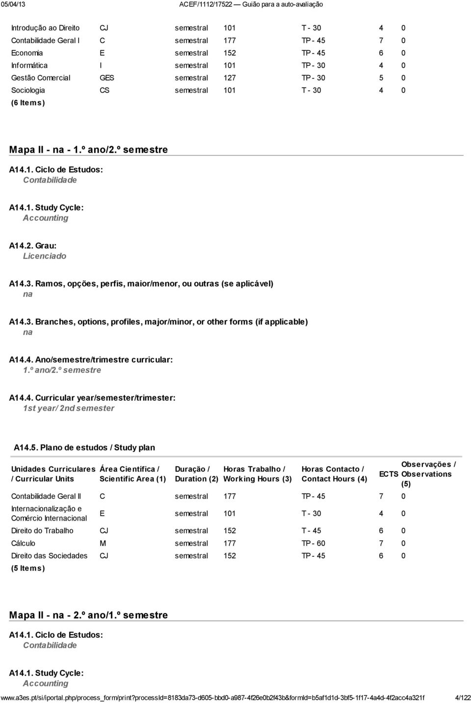 3. Ramos, opções, perfis, maior/menor, ou outras (se aplicável) na A14.3. Branches, options, profiles, major/minor, or other forms (if applicable) na A14.4. Ano/semestre/trimestre curricular: 1.