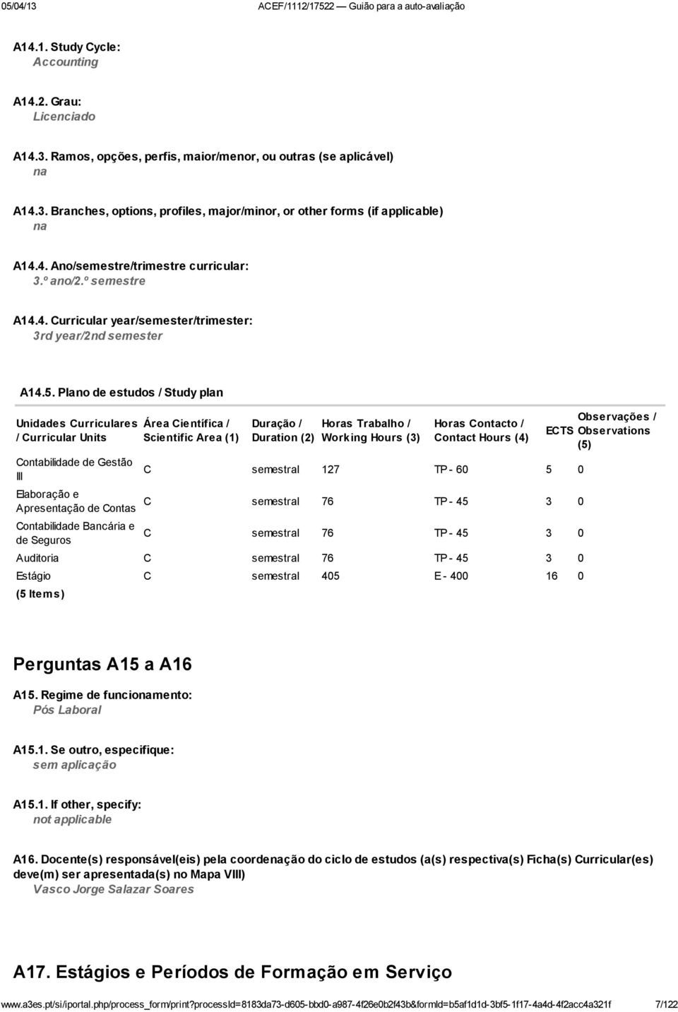 Plano de estudos / Study plan Unidades Curriculares / Curricular Units Contabilidade de Gestão III Elaboração e Apresentação de Contas Contabilidade Bancária e de Seguros Área Científica / Scientific