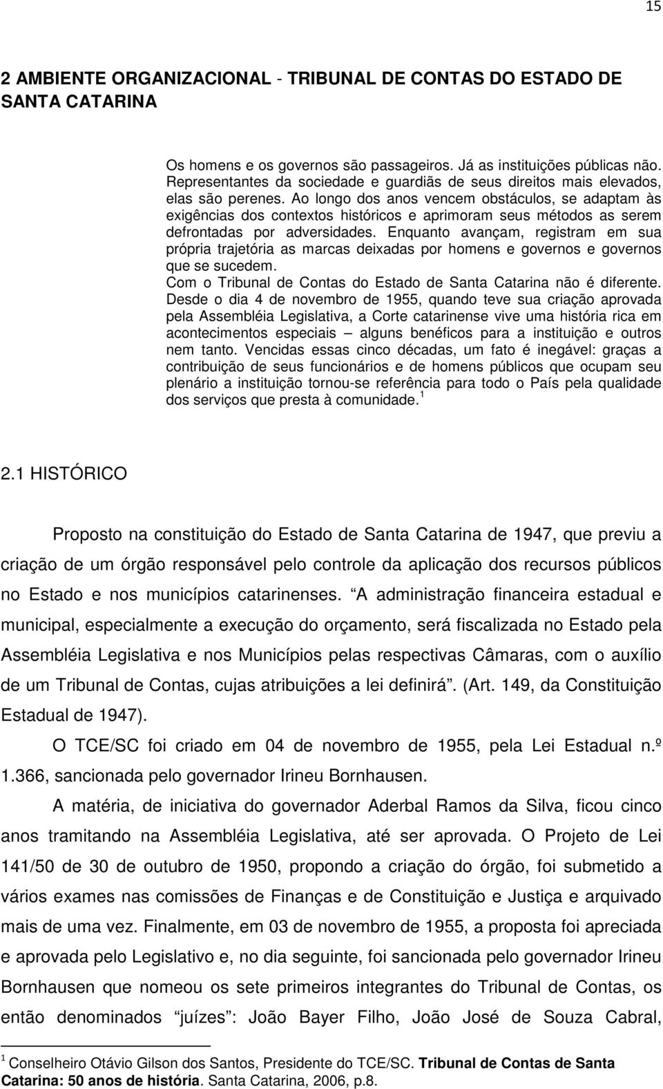 Ao longo dos anos vencem obstáculos, se adaptam às exigências dos contextos históricos e aprimoram seus métodos as serem defrontadas por adversidades.