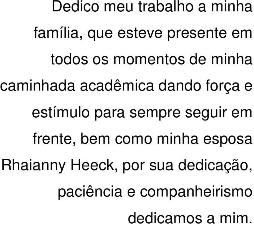 estímulo para sempre seguir em frente, bem como minha esposa