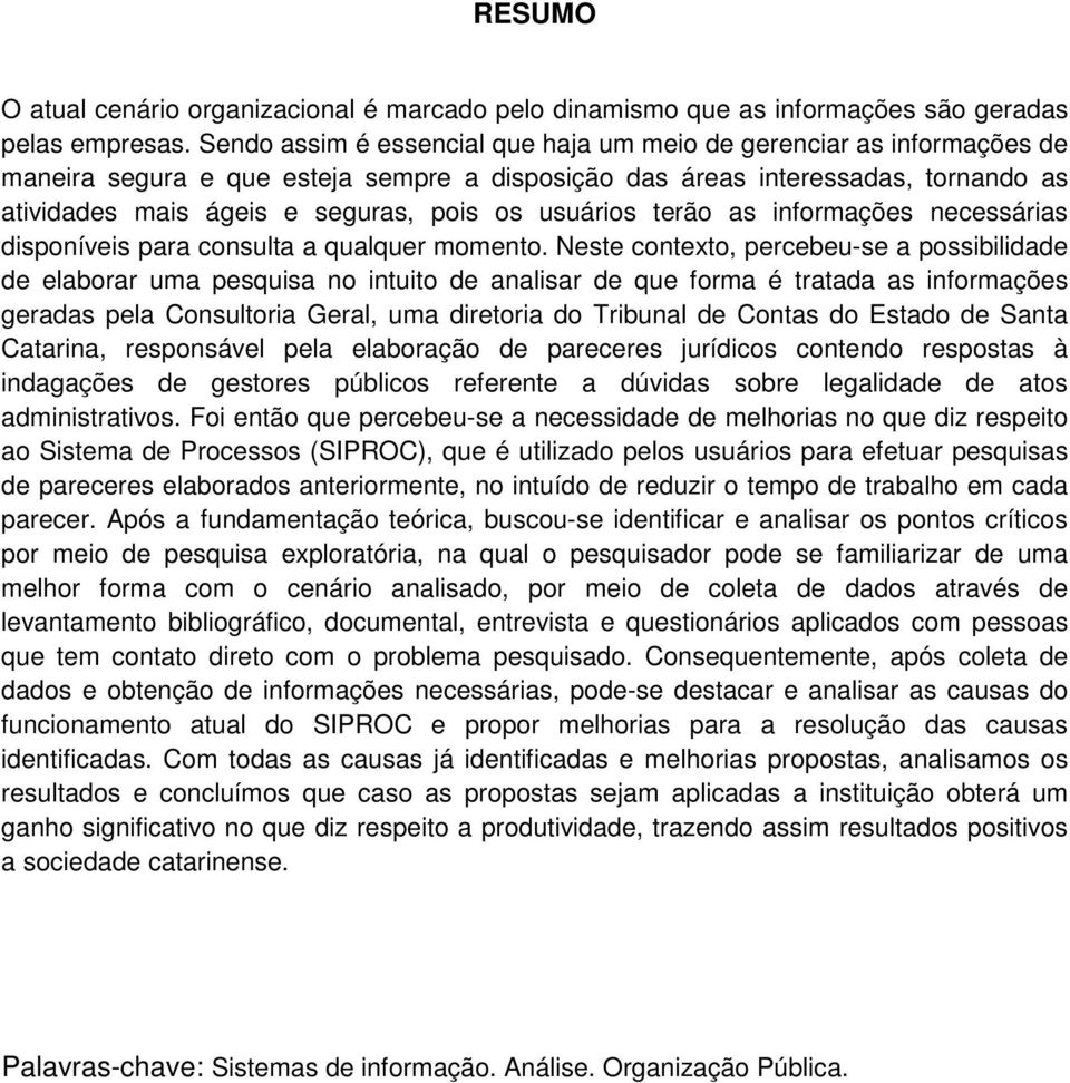 usuários terão as informações necessárias disponíveis para consulta a qualquer momento.