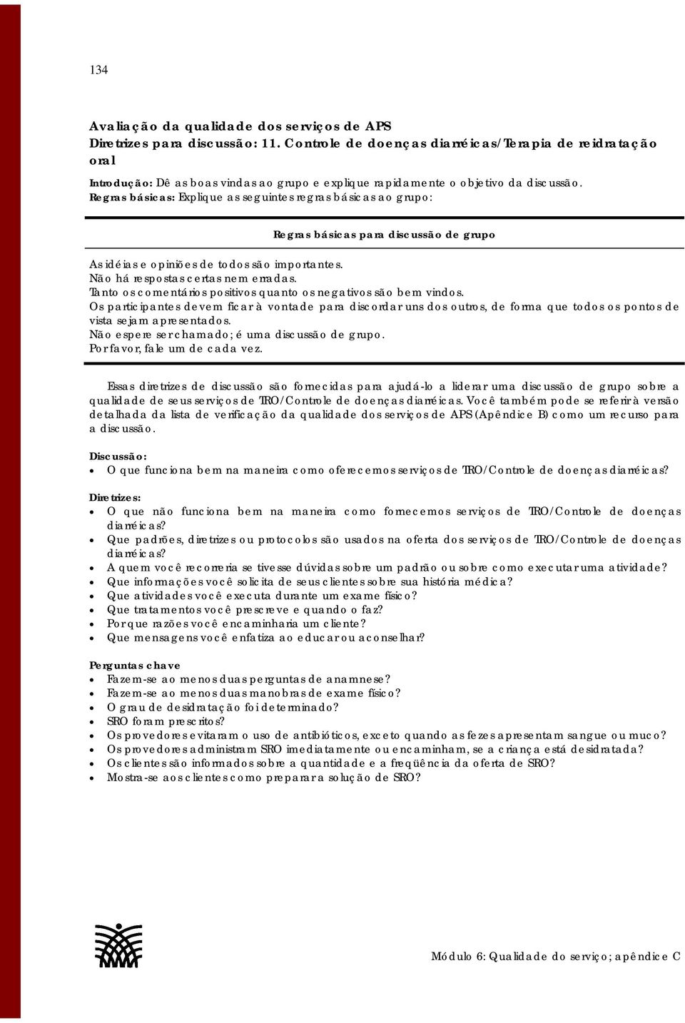 O que funciona bem na maneira como oferecemos serviços de TRO/Controle de doenças diarréicas? O que não funciona bem na maneira como fornecemos serviços de TRO/Controle de doenças diarréicas?