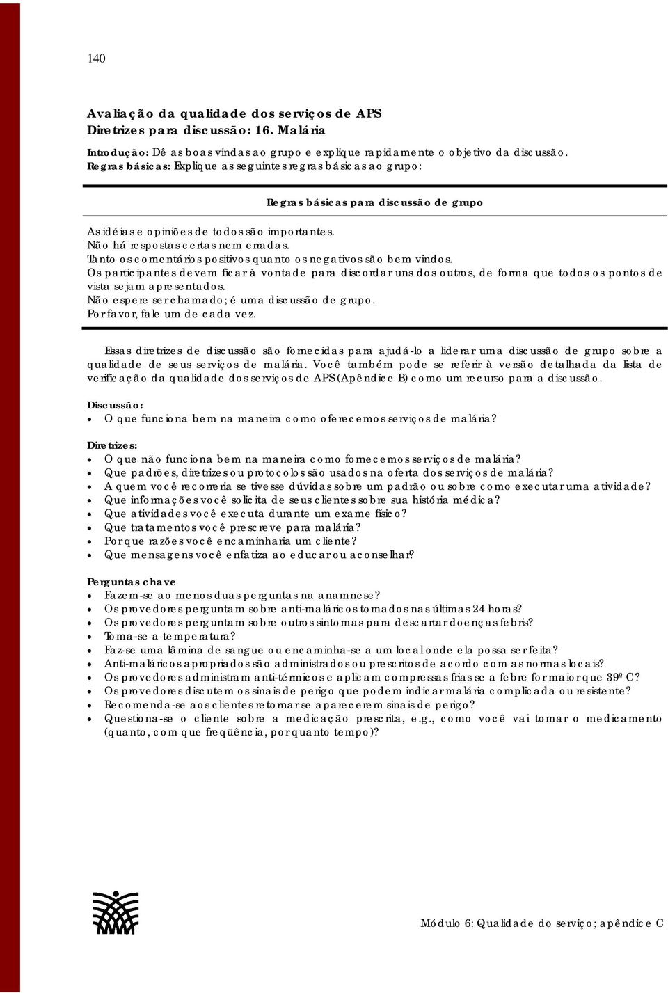 O que funciona bem na maneira como oferecemos serviços de malária? O que não funciona bem na maneira como fornecemos serviços de malária?