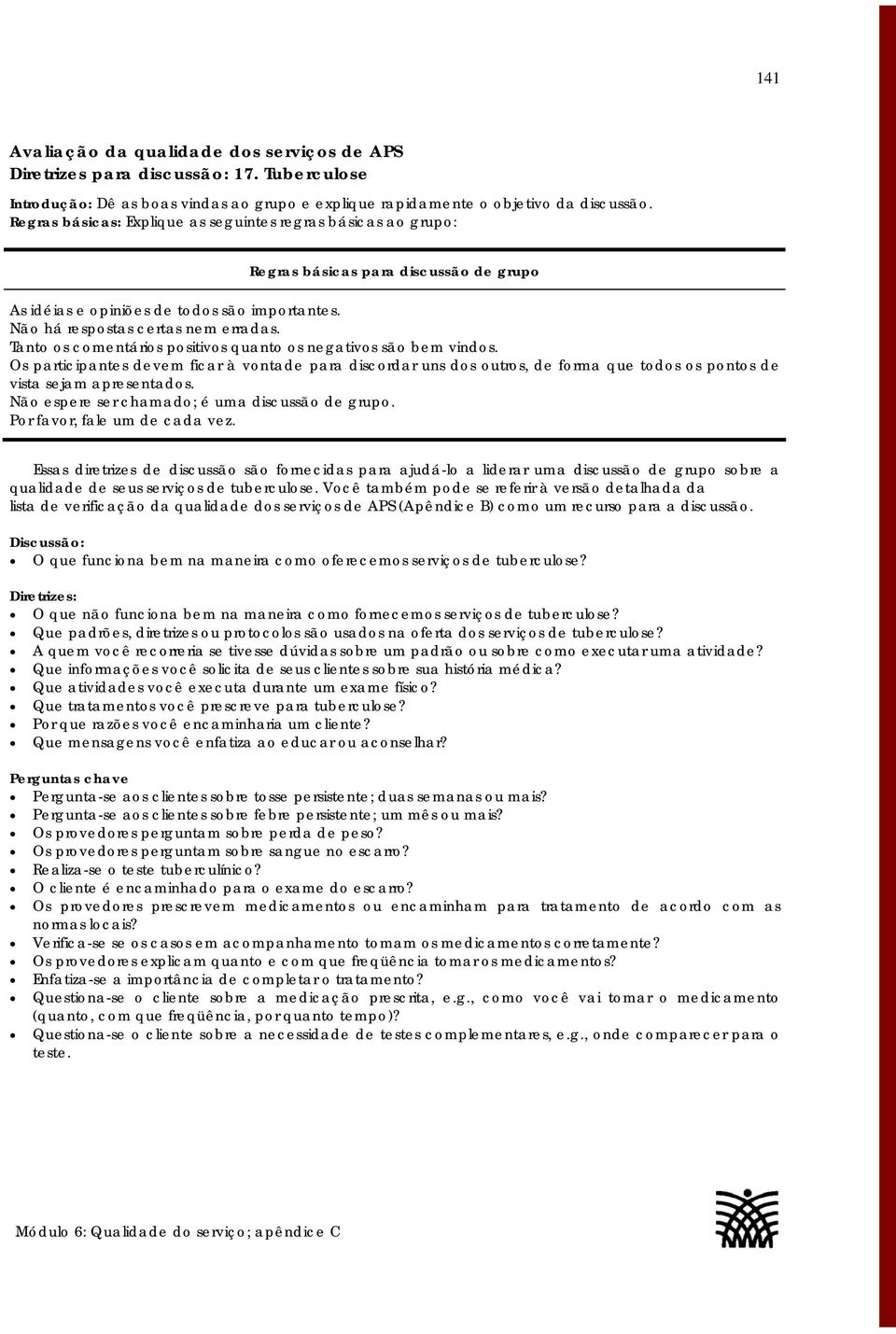 O que funciona bem na maneira como oferecemos serviços de tuberculose? O que não funciona bem na maneira como fornecemos serviços de tuberculose?