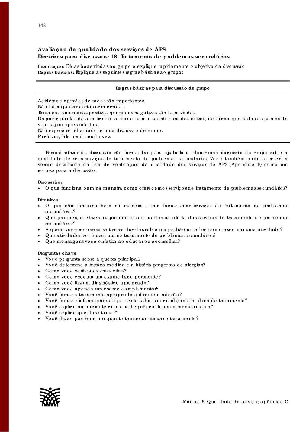 O que funciona bem na maneira como oferecemos serviços de tratamento de problemas secundários? O que não funciona bem na maneira como fornecemos serviços de tratamento de problemas secundários?