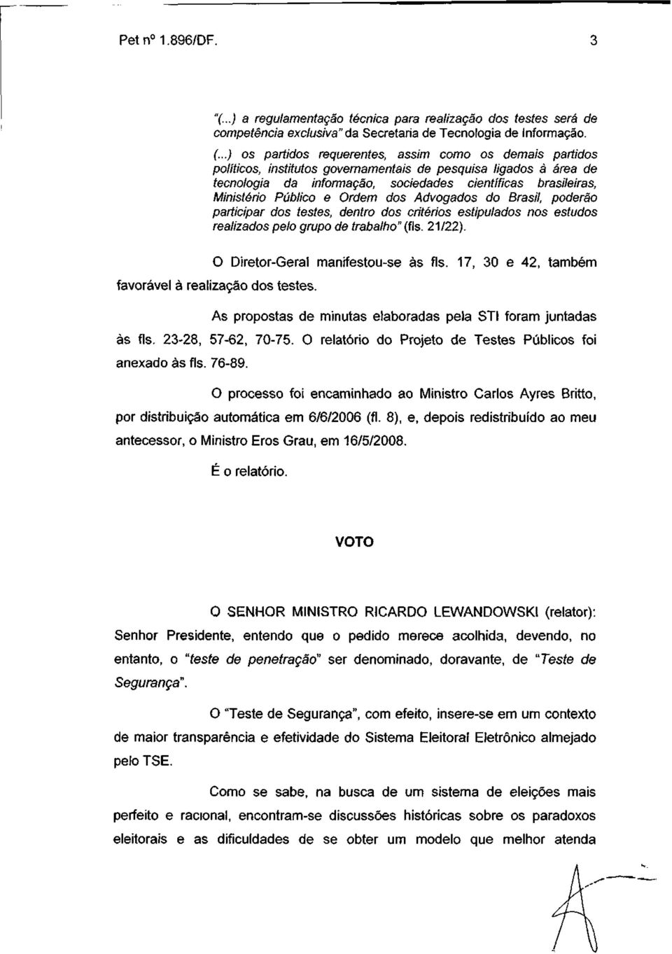 Público e Ordem dos Advogados do Brasil, poderão participar dos testes, dentro dos critérios estipulados nos estudos realizados pelo grupo de trabalho" (fls. 21/22).