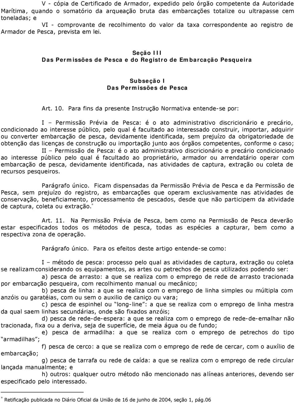 Seção III Das Permissões de Pesca e do Registro de Embarcação Pesqueira Subseção I Das Permissões de Pesca Art. 10.