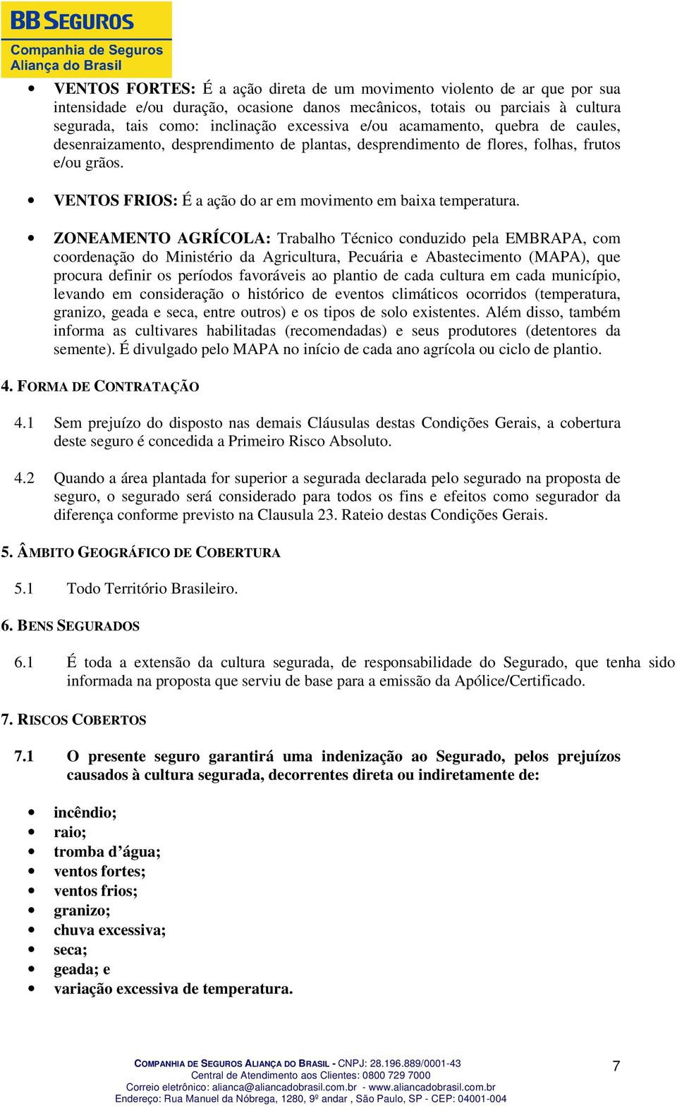 ZONEAMENTO AGRÍCOLA: Trabalho Técnico conduzido pela EMBRAPA, com coordenação do Ministério da Agricultura, Pecuária e Abastecimento (MAPA), que procura definir os períodos favoráveis ao plantio de