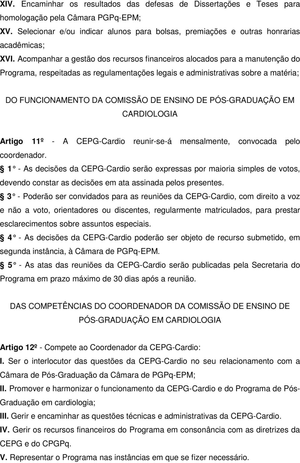 PÓS-GRADUAÇÃO EM CARDIOLOGIA Artigo 11º - A CEPG-Cardio reunir-se-á mensalmente, convocada pelo coordenador.