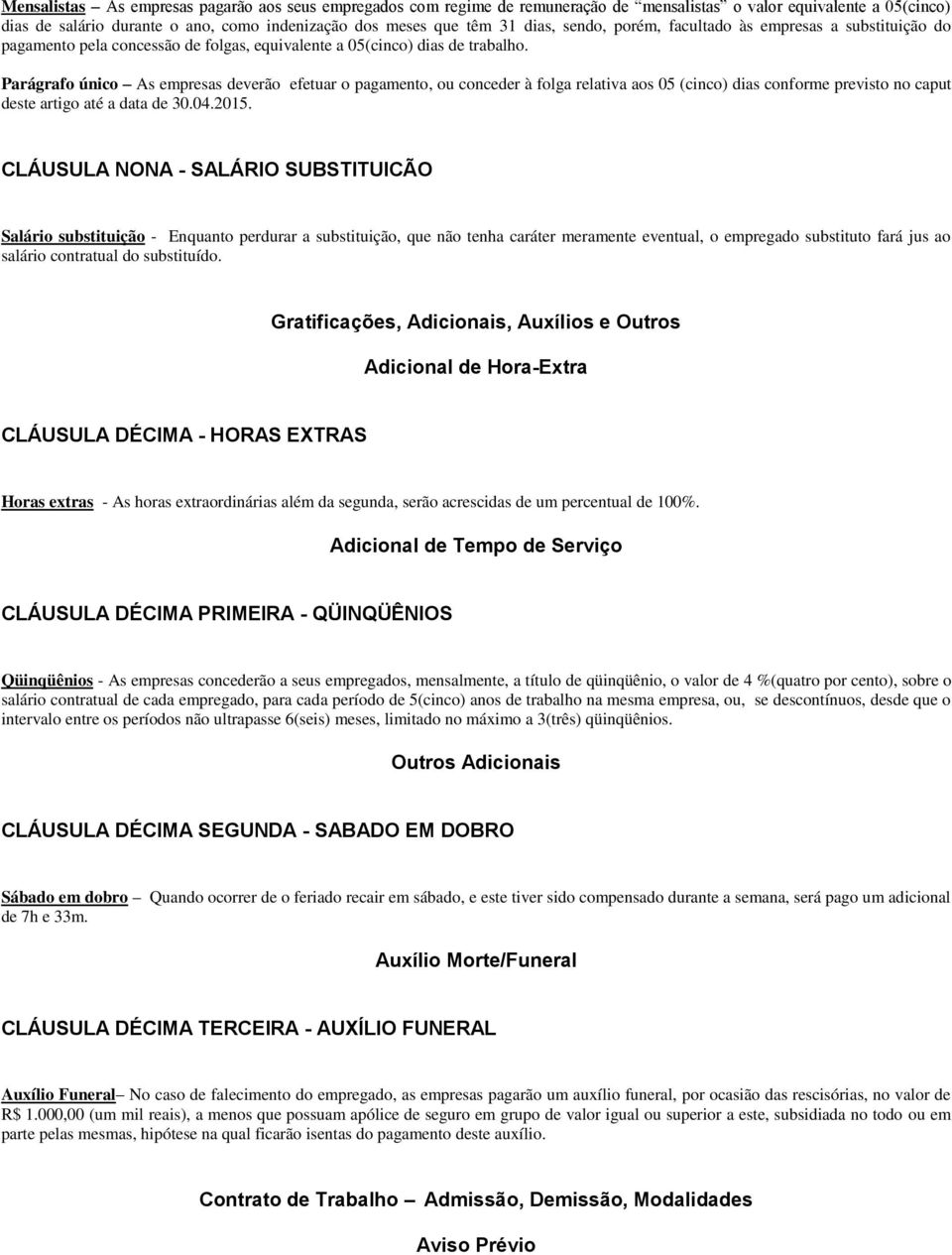 Parágrafo único As empresas deverão efetuar o pagamento, ou conceder à folga relativa aos 05 (cinco) dias conforme previsto no caput deste artigo até a data de 30.04.2015.