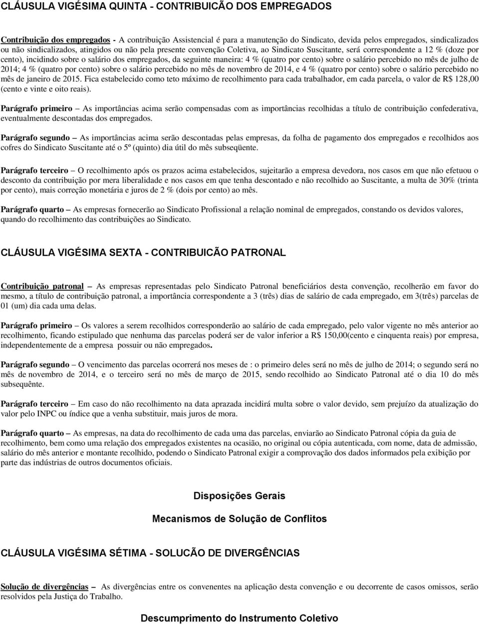 4 % (quatro por cento) sobre o salário percebido no mês de julho de 2014; 4 % (quatro por cento) sobre o salário percebido no mês de novembro de 2014, e 4 % (quatro por cento) sobre o salário