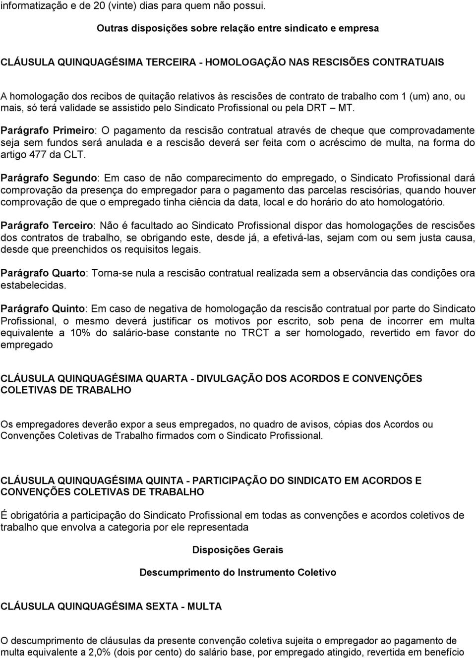 contrato de trabalho com 1 (um) ano, ou mais, só terá validade se assistido pelo Sindicato Profissional ou pela DRT MT.