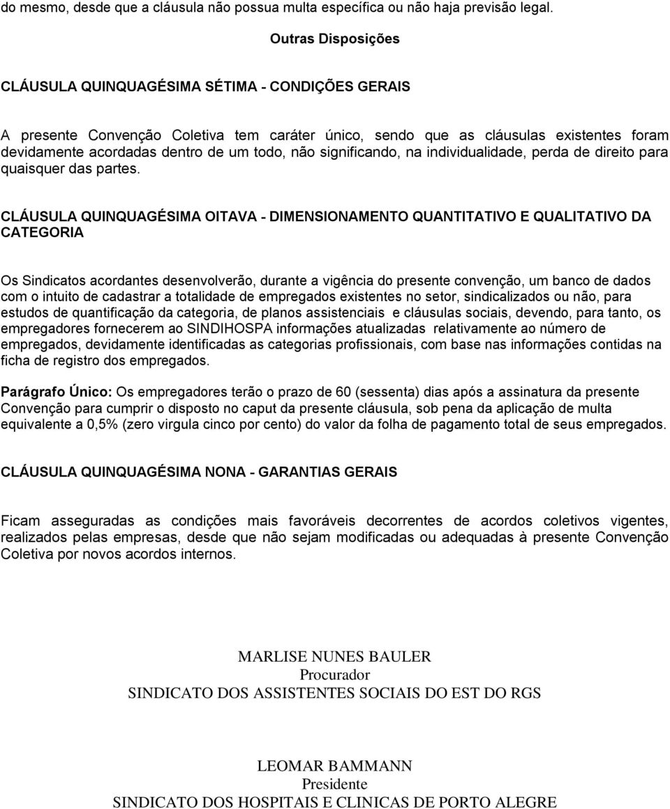 não significando, na individualidade, perda de direito para quaisquer das partes.