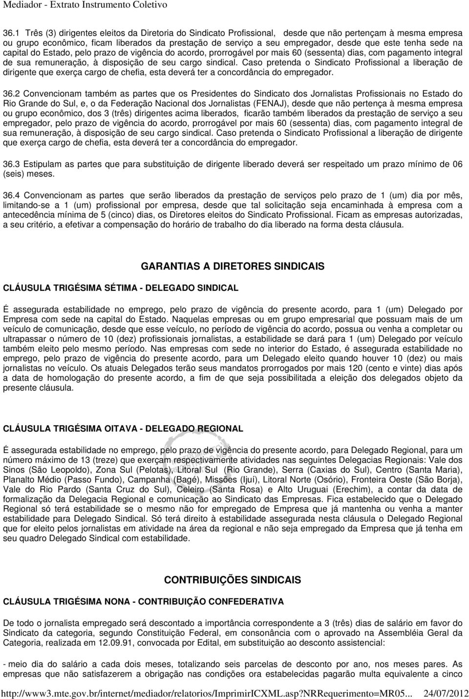 Caso pretenda o Sindicato Profissional a liberação de dirigente que exerça cargo de chefia, esta deverá ter a concordância do empregador. 36.