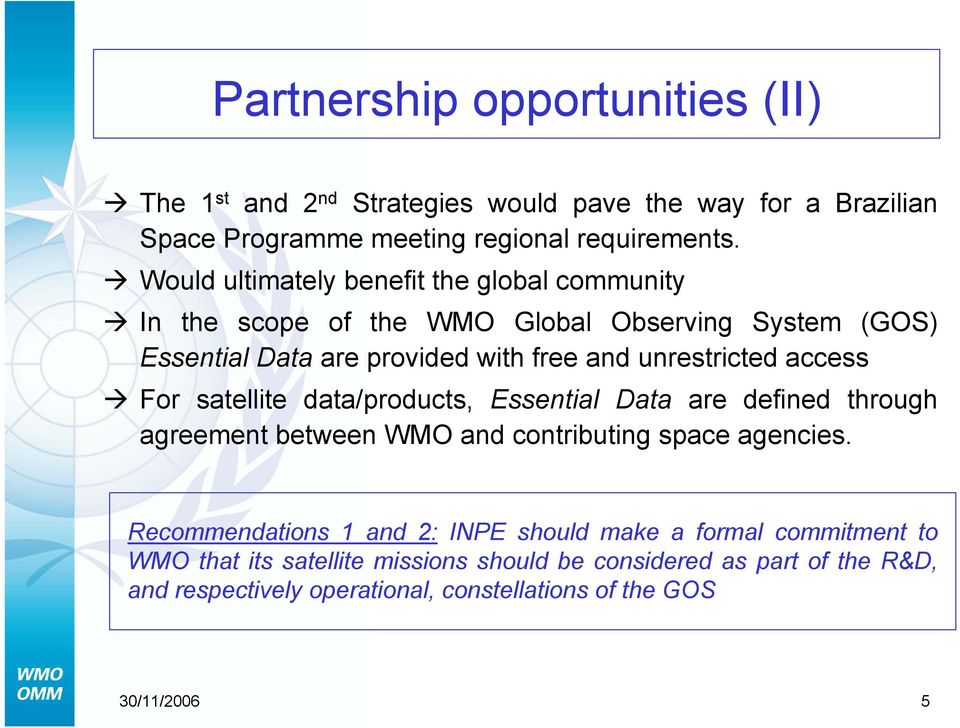 access For satellite data/products, Essential Data are defined through agreement between WMO and contributing space agencies.