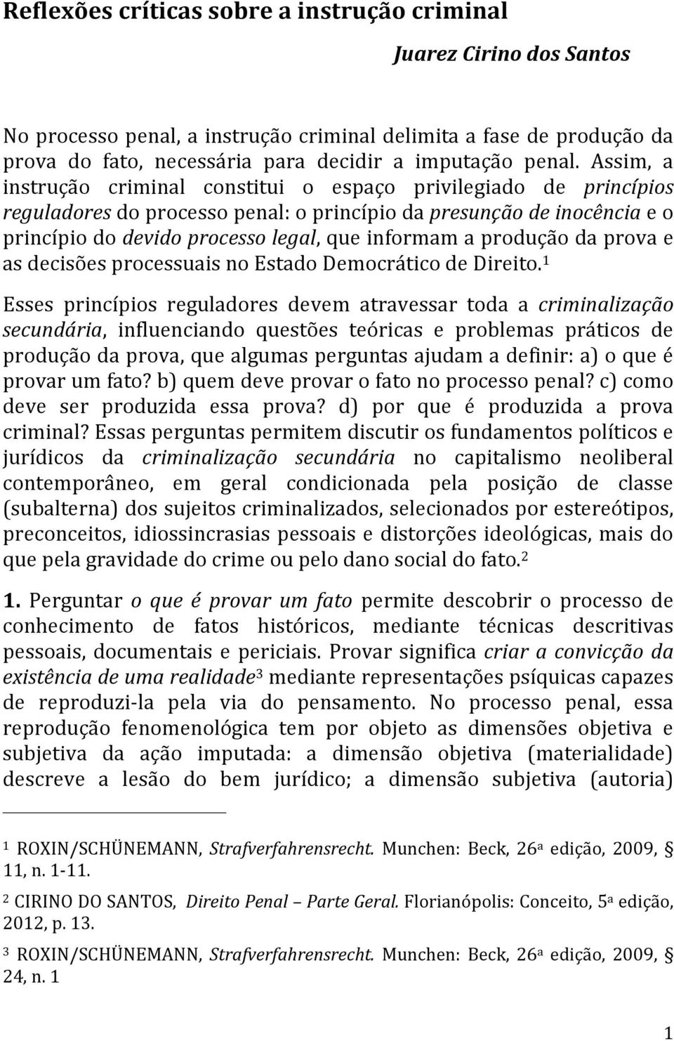 produção da prova e as decisões processuais no Estado Democrático de Direito.