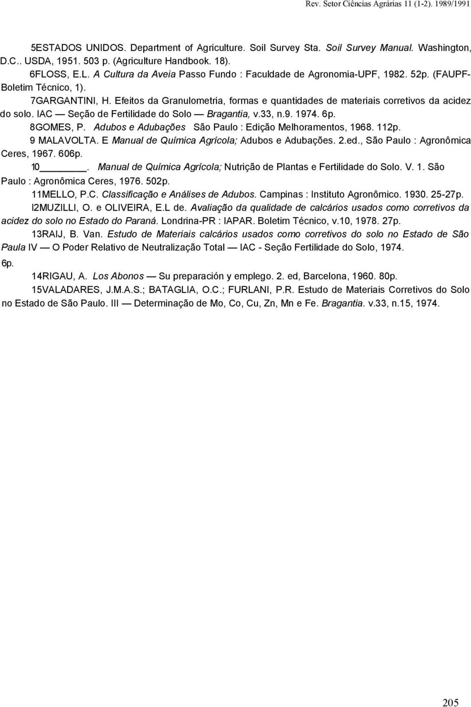 Efeitos da Granulometria, formas e quantidades de materiais corretivos da acidez do solo. IAC Seção de Fertilidade do Solo Bragantia, v.33, n.9. 1974. 6p. 8GOMES, P.