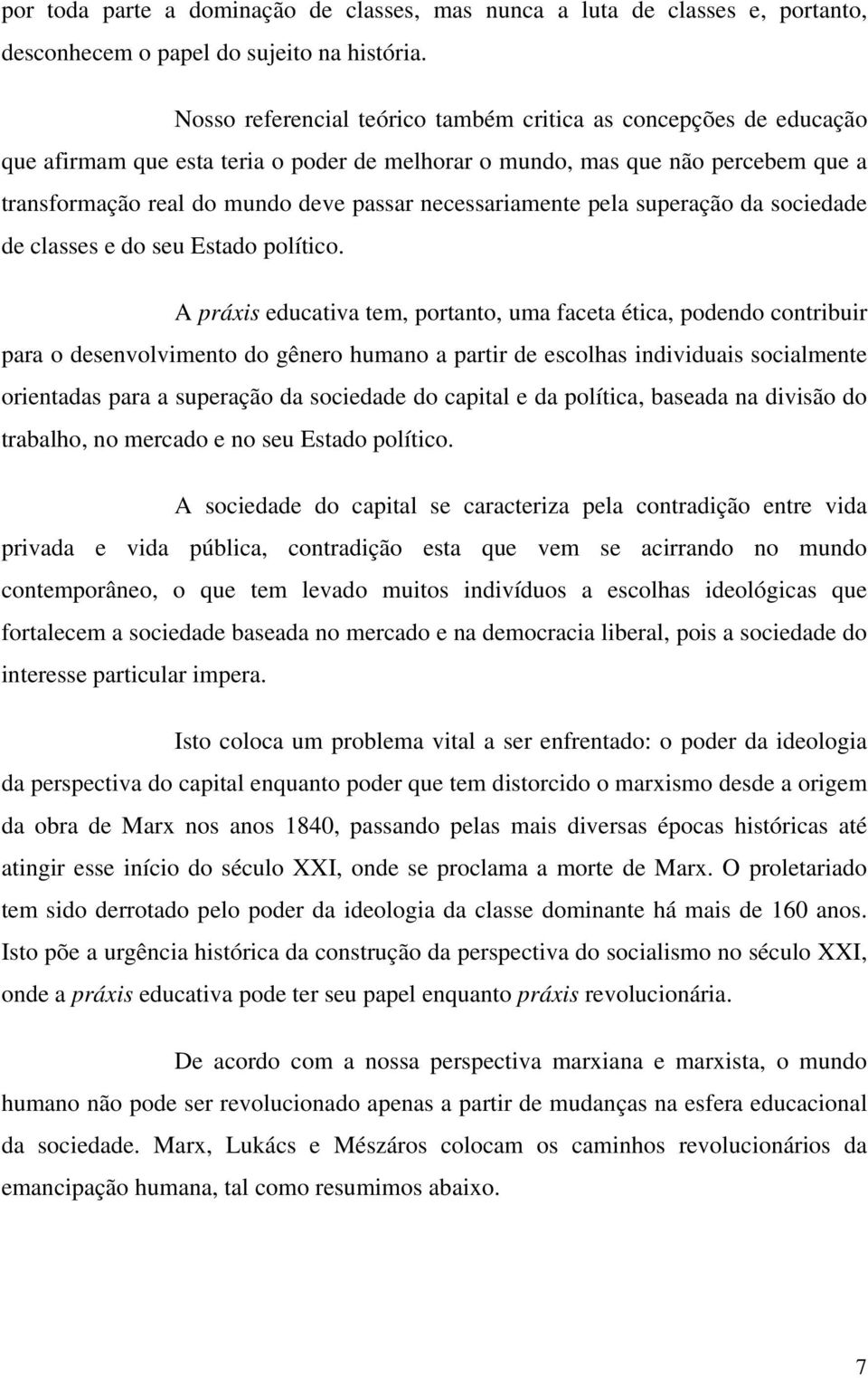 necessariamente pela superação da sociedade de classes e do seu Estado político.