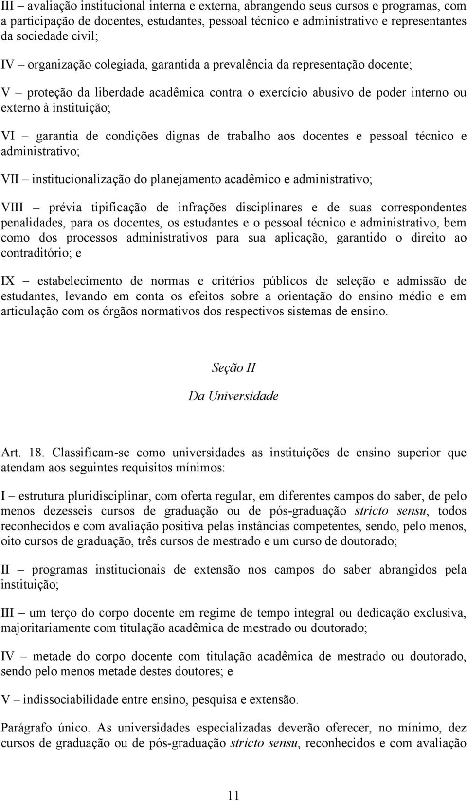 condições dignas de trabalho aos docentes e pessoal técnico e administrativo; VII institucionalização do planejamento acadêmico e administrativo; VIII prévia tipificação de infrações disciplinares e