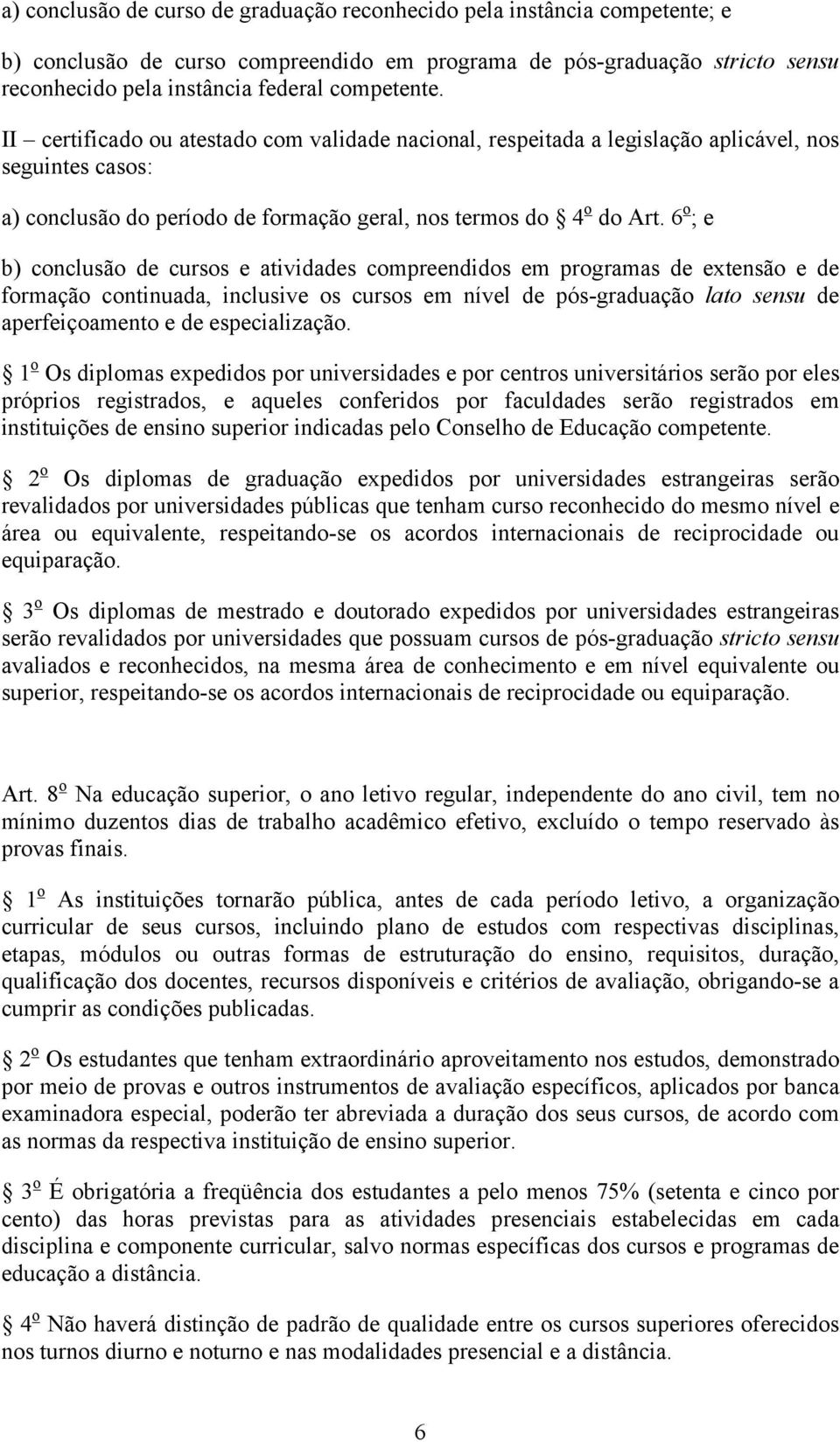 6 o ; e b) conclusão de cursos e atividades compreendidos em programas de extensão e de formação continuada, inclusive os cursos em nível de pós-graduação lato sensu de aperfeiçoamento e de