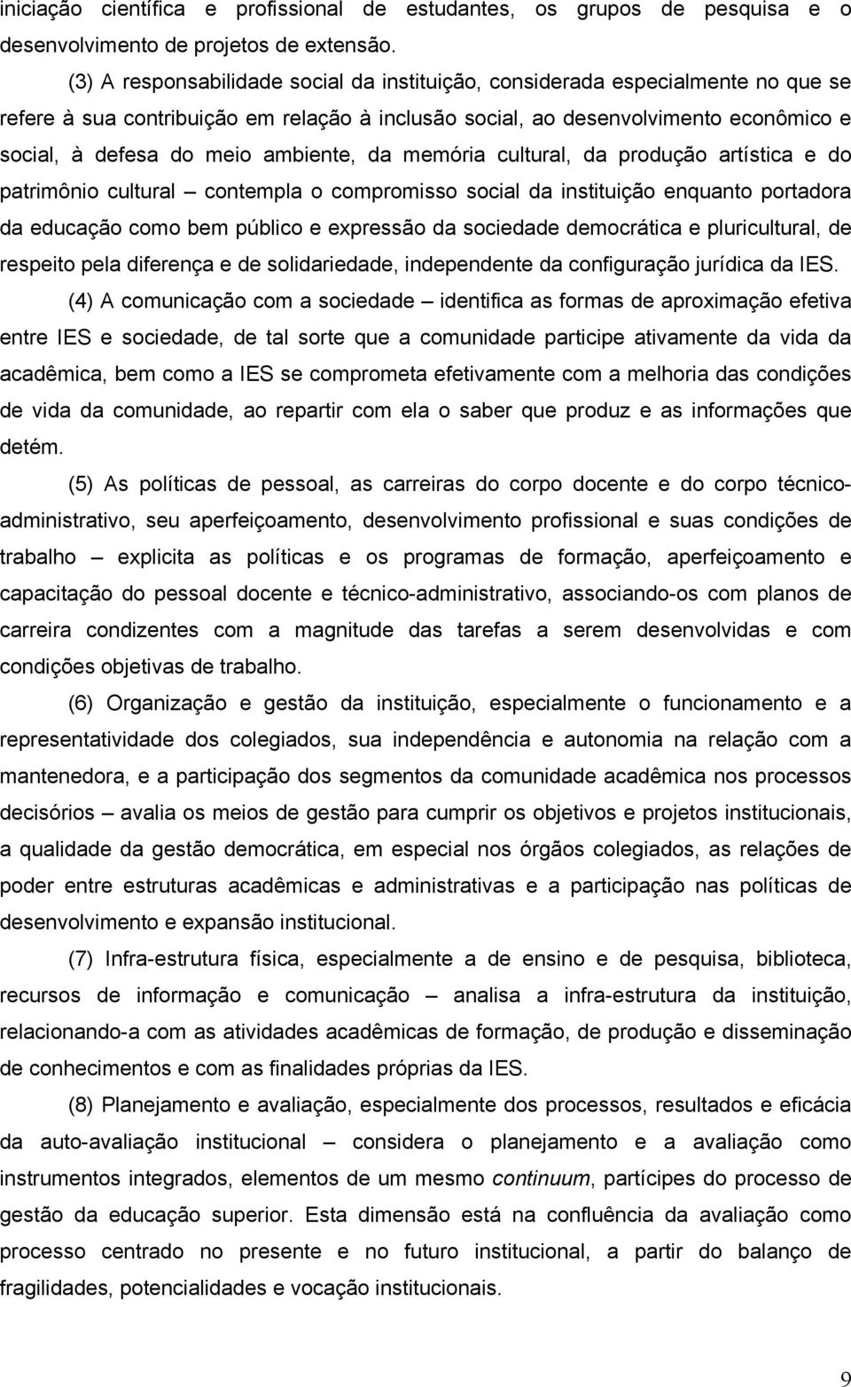 ambiente, da memória cultural, da produção artística e do patrimônio cultural contempla o compromisso social da instituição enquanto portadora da educação como bem público e expressão da sociedade