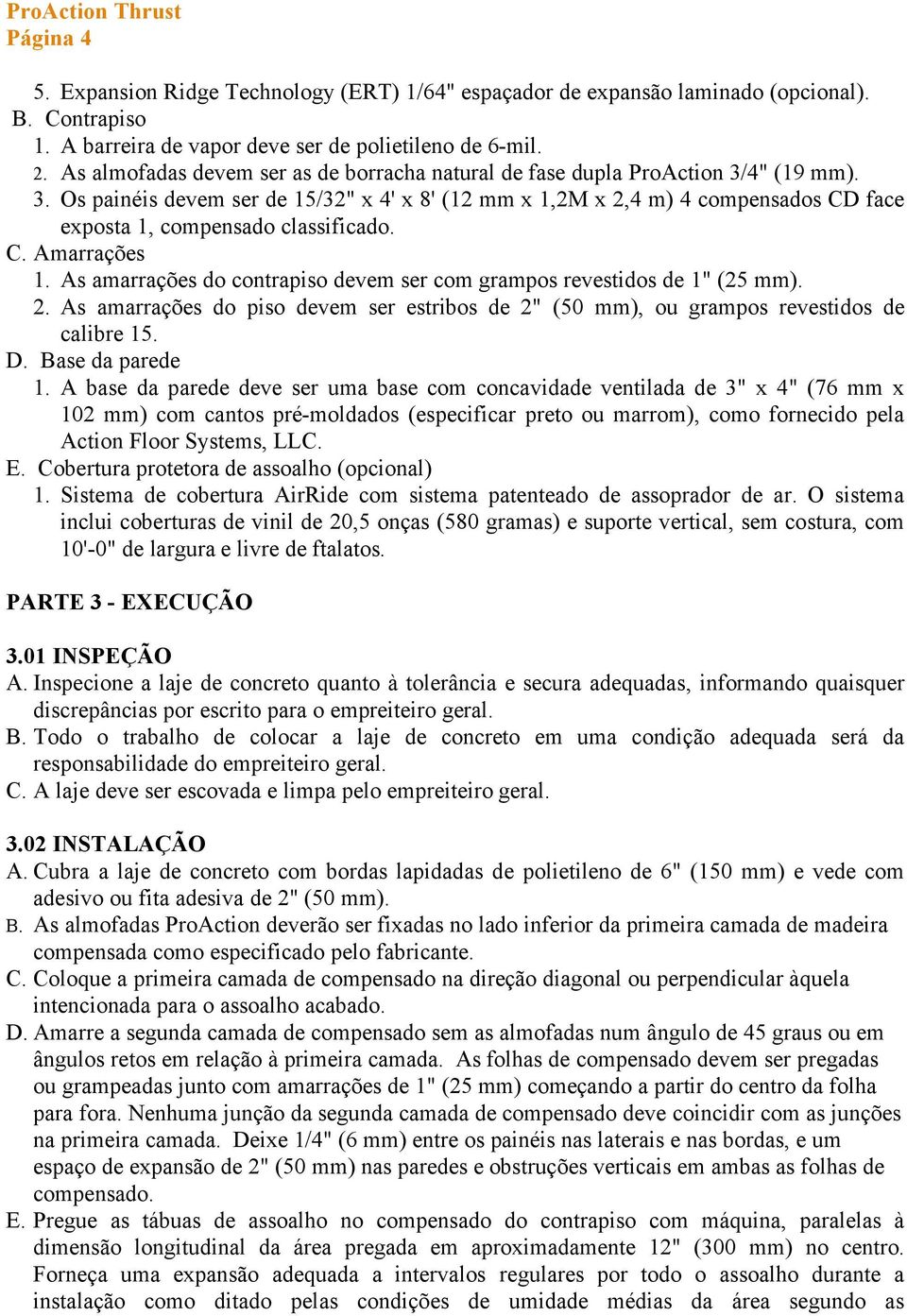 C. Amarrações 1. As amarrações do contrapiso devem ser com grampos revestidos de 1" (25 mm). 2. As amarrações do piso devem ser estribos de 2" (50 mm), ou grampos revestidos de calibre 15. D.