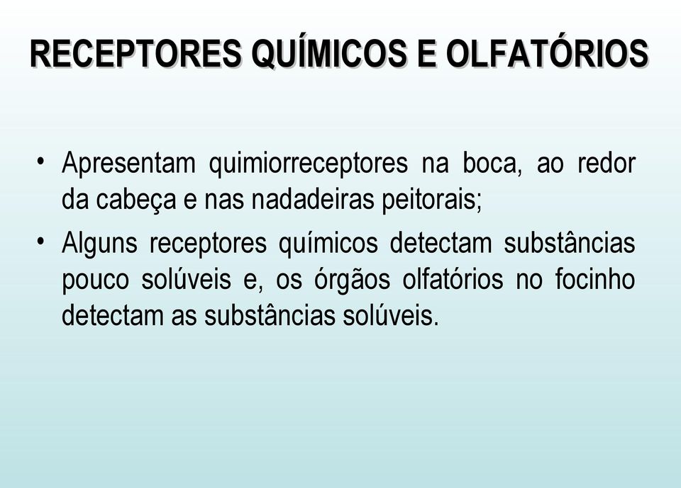 receptores químicos detectam substâncias pouco solúveis e, os