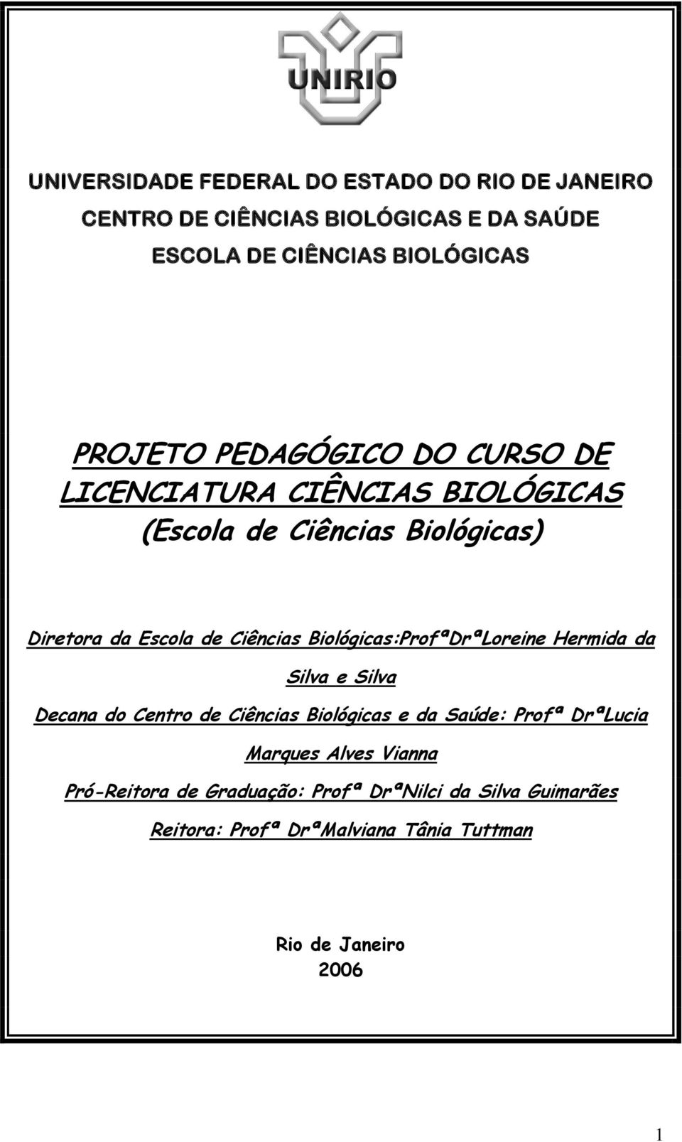 Biológicas:ProfªDrªLoreine Hermida da Silva e Silva Decana do Centro de Ciências Biológicas e da Saúde: Profª DrªLucia Marques