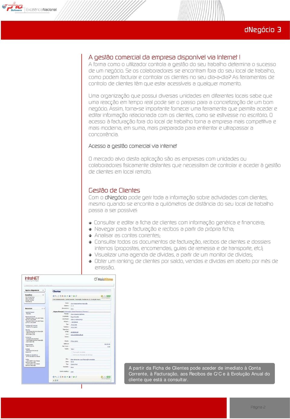 As ferramentas de controlo de clientes têm que estar acessíveis a qualquer momento.