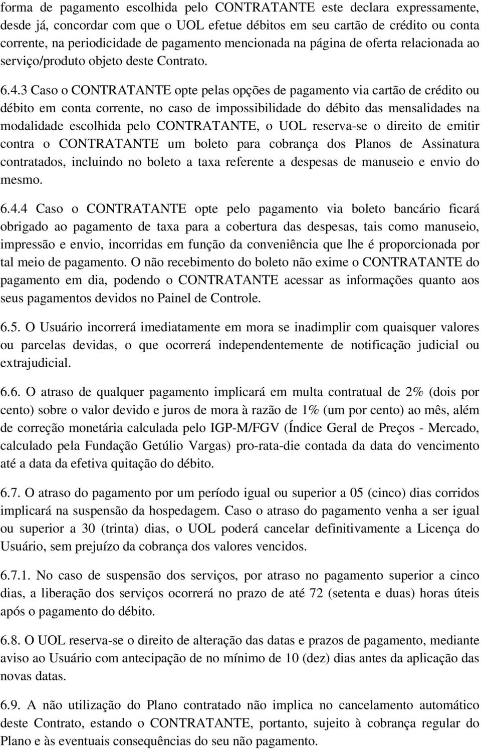 3 Caso o CONTRATANTE opte pelas opções de pagamento via cartão de crédito ou débito em conta corrente, no caso de impossibilidade do débito das mensalidades na modalidade escolhida pelo CONTRATANTE,