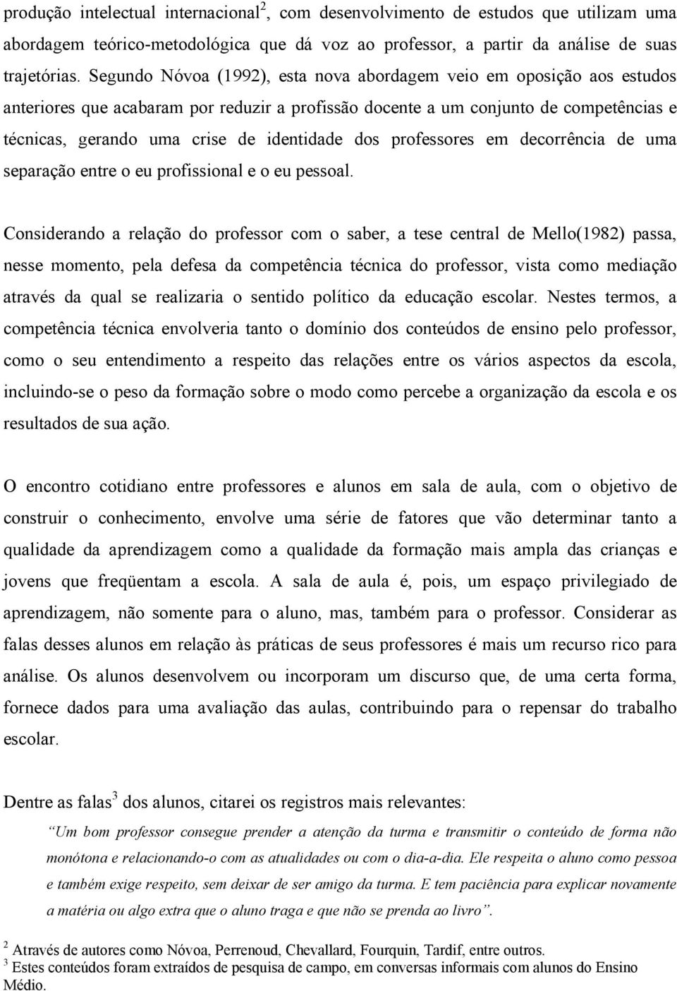 identidade dos professores em decorrência de uma separação entre o eu profissional e o eu pessoal.