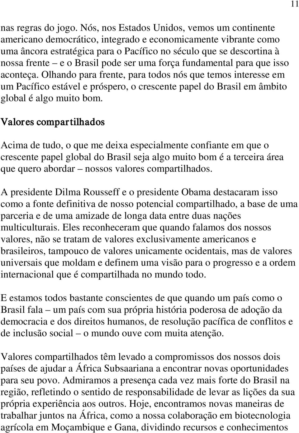 Brasil pode ser uma força fundamental para que isso aconteça.