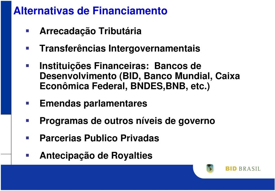 Banco Mundial, Caixa Econômica Federal, BNDES,BNB, etc.