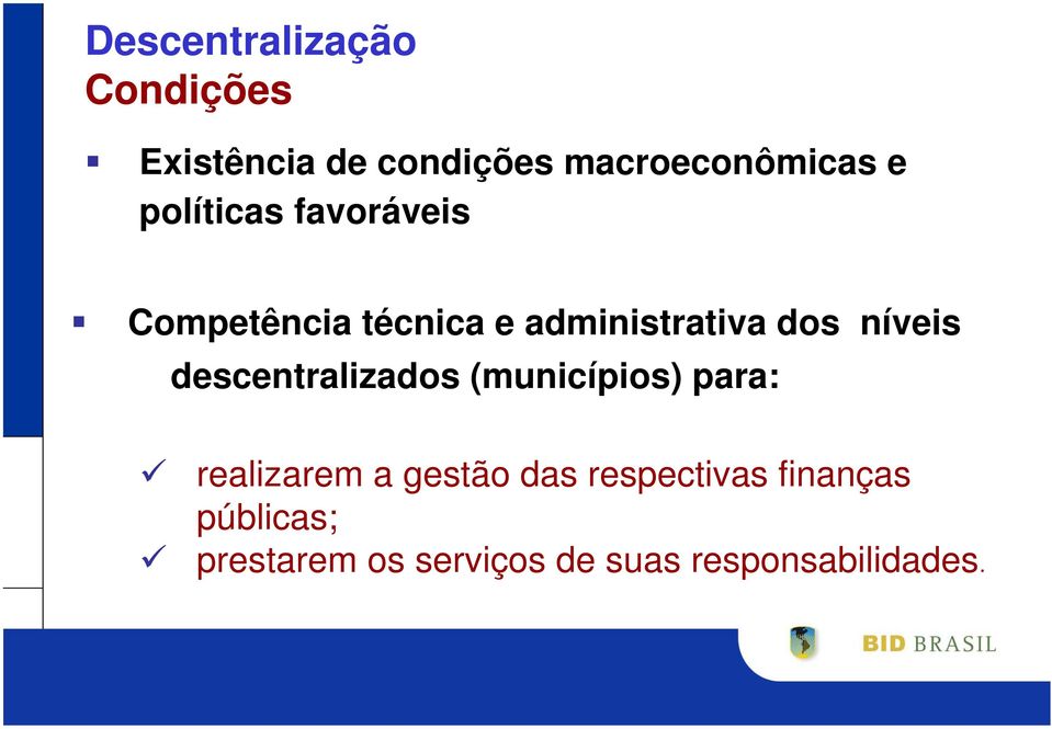 descentralizados (municípios) para: realizarem a gestão das