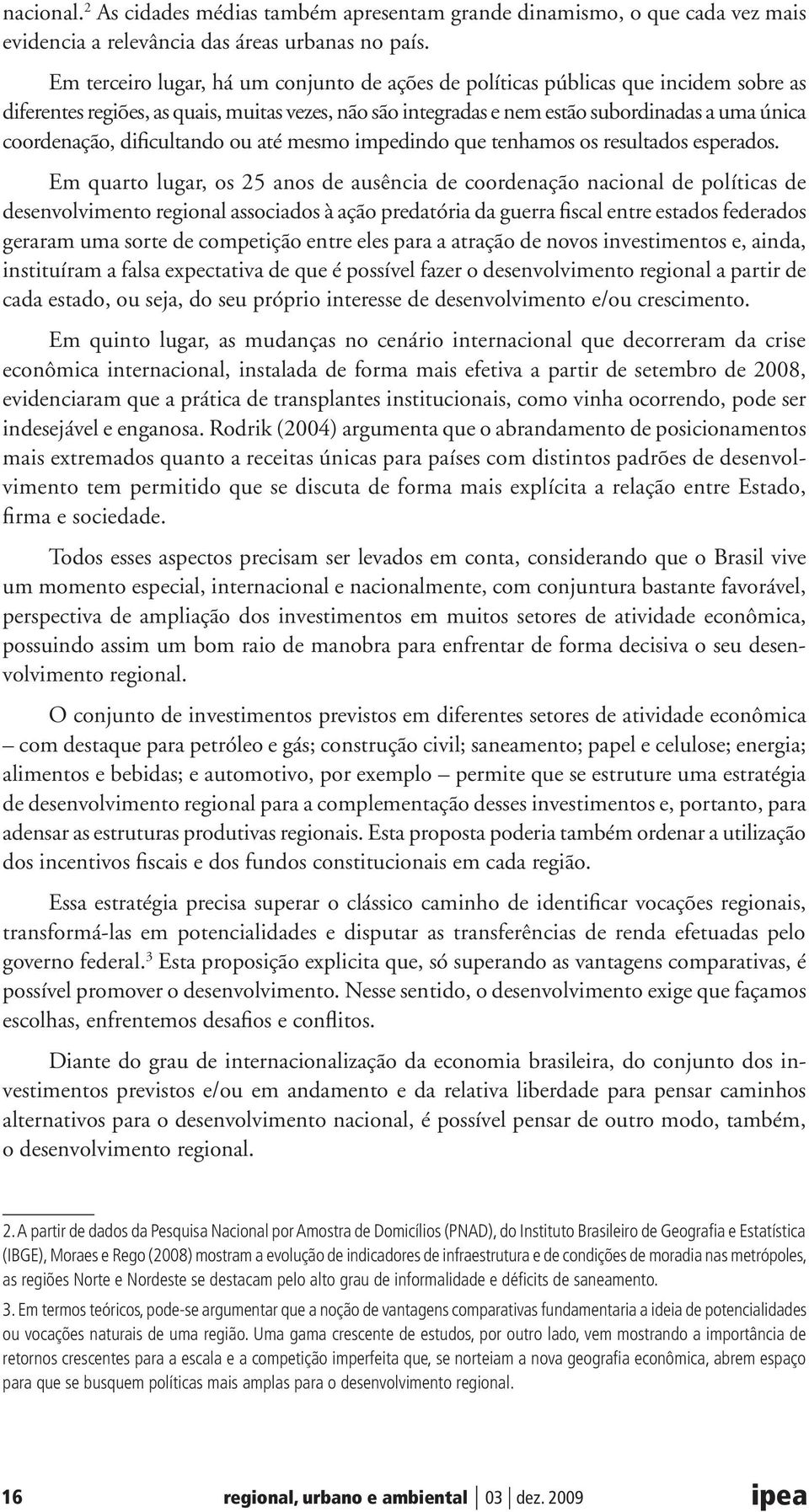 dificultando ou até mesmo impedindo que tenhamos os resultados esperados.