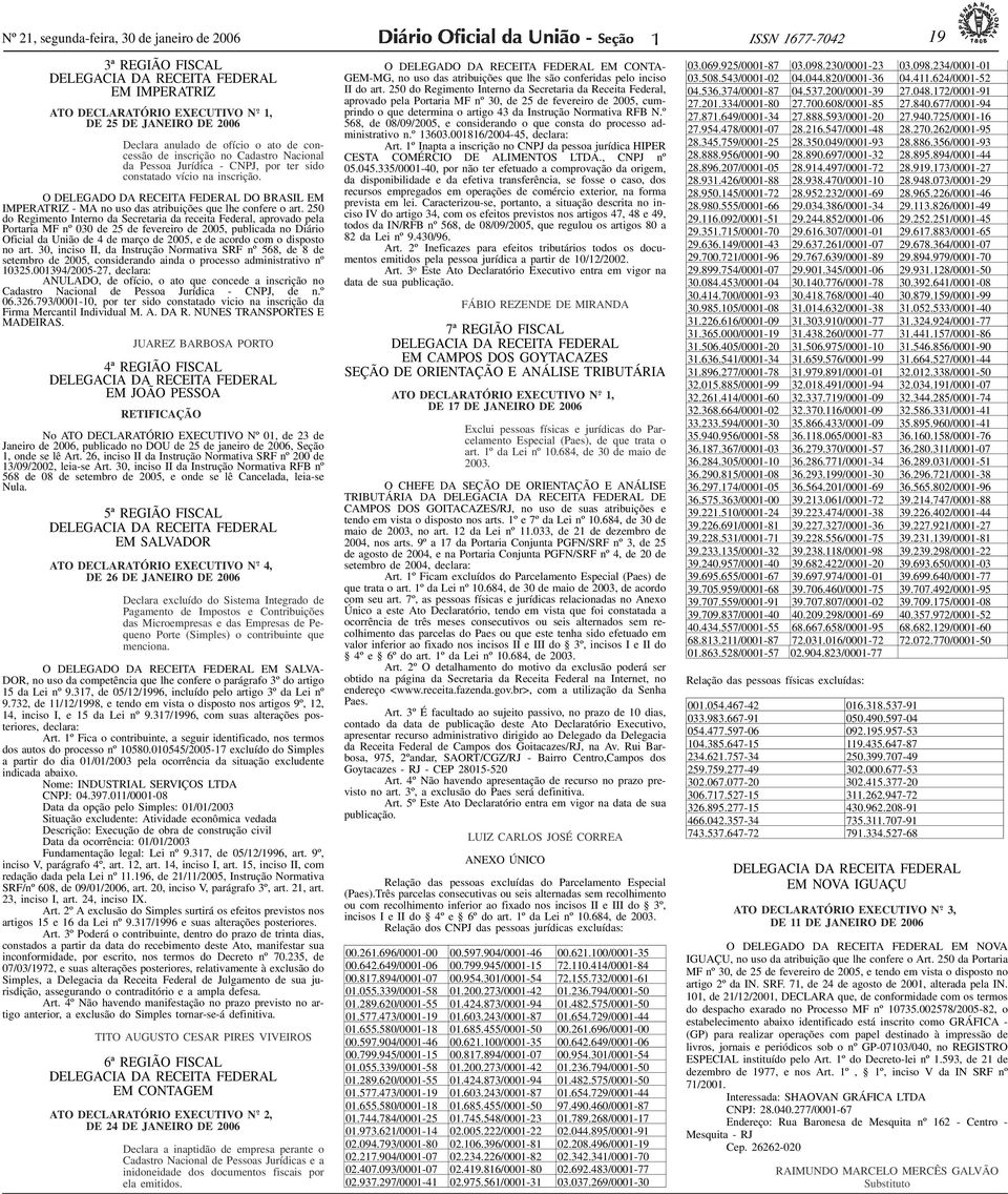 na inscrição. O DELEGADO DA RECEITA FEDERAL DO BRASIL EM IMPERATRIZ - MA no uso das atribuições que lhe confere o art.