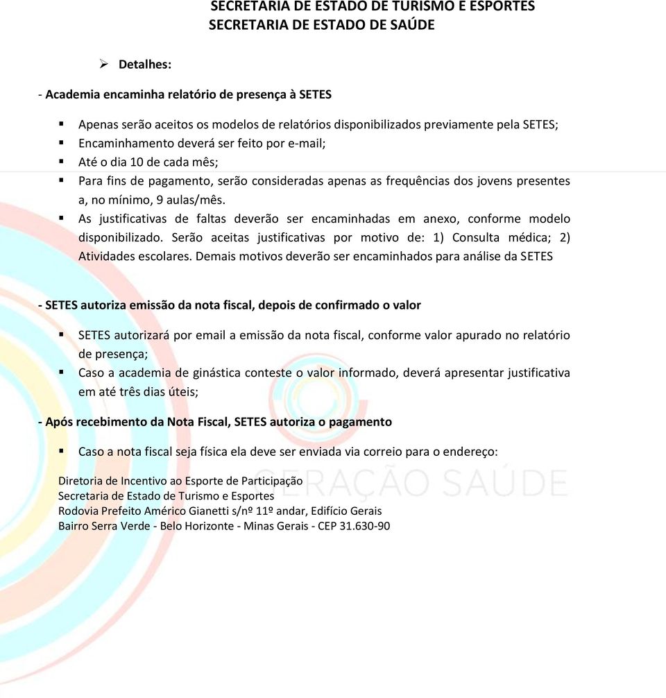 As justificativas de faltas deverão ser encaminhadas em anexo, conforme modelo disponibilizado. Serão aceitas justificativas por motivo de: 1) Consulta médica; 2) Atividades escolares.