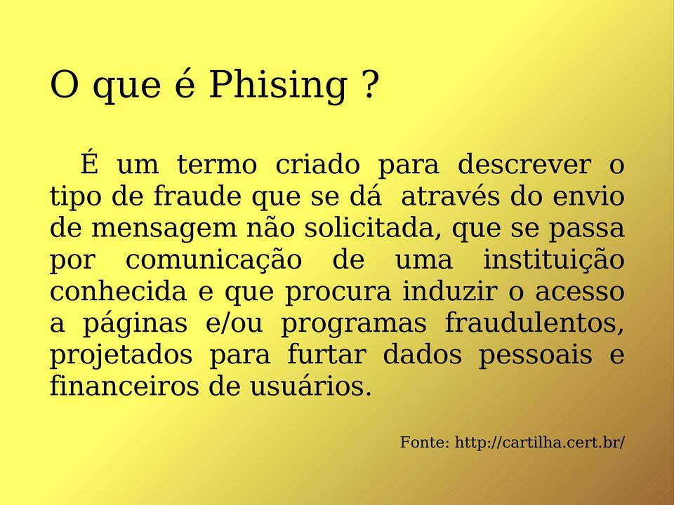 mensagem não solicitada, que se passa por comunicação de uma instituição conhecida e