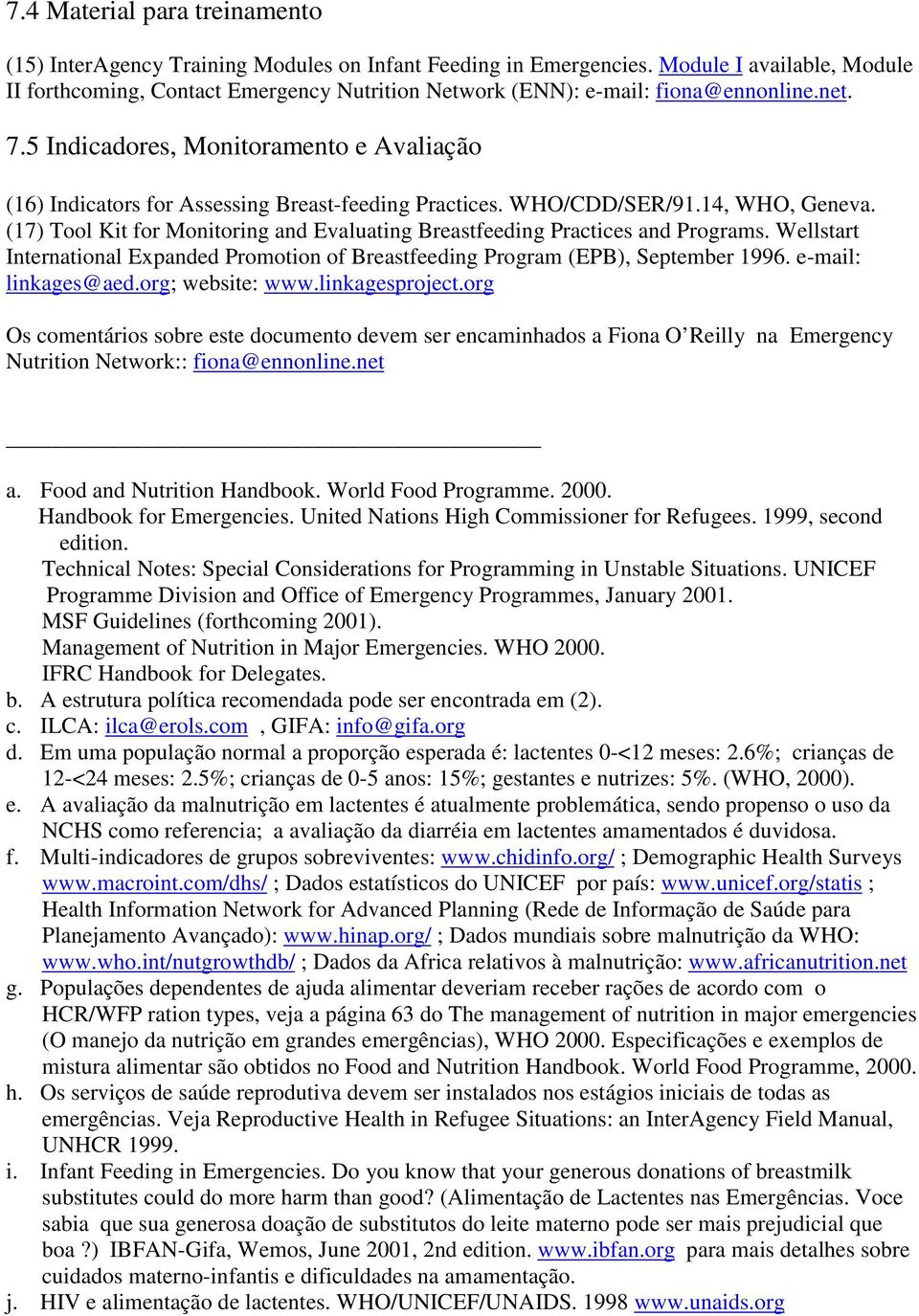 5 Indicadores, Monitoramento e Avaliação (16) Indicators for Assessing Breast-feeding Practices. WHO/CDD/SER/91.14, WHO, Geneva.