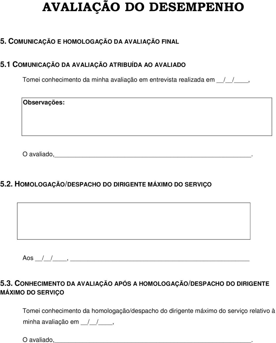 /, Observações: O avaliado,. 5.2. HOMOLOGAÇÃO/DESPACHO DO DIRIGENTE MÁXIMO DO SERVIÇO Aos / /, 5.3.