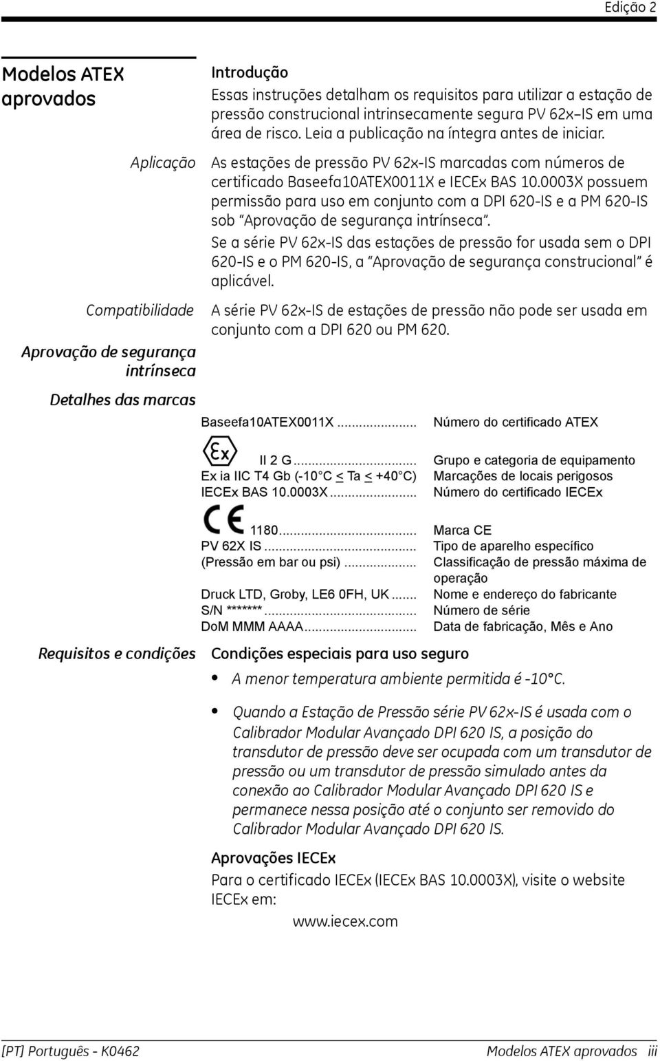 0003X possuem permissão para uso em conjunto com a DPI 60-IS e a PM 60-IS sob Aprovação de segurança intrínseca.