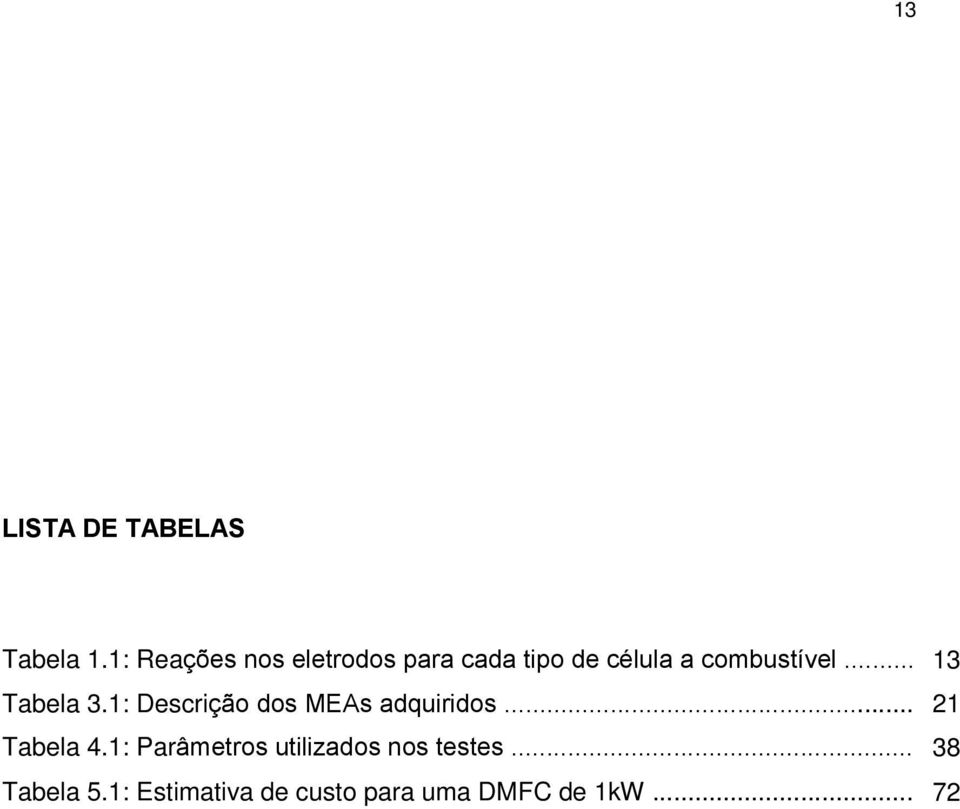 .. 13 Tabela 3.1: Descrição dos MEAs adquiridos... 21 Tabela 4.